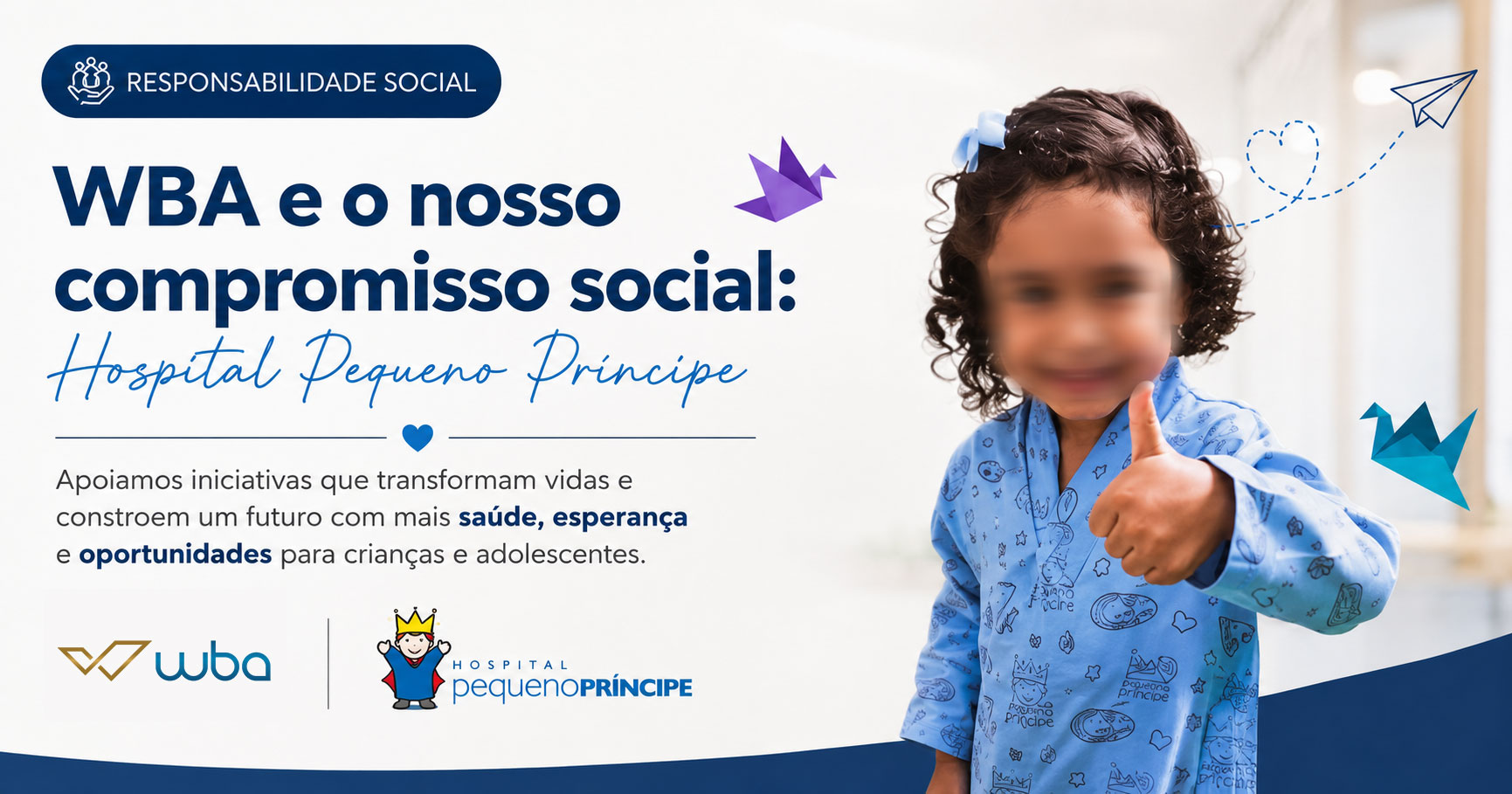 Banner institucional da WBA sobre responsabilidade social, destacando o compromisso com o Hospital Pequeno Príncipe. A imagem apresenta uma criança sorrindo com uniforme hospitalar azul, elementos gráficos em azul e a mensagem sobre apoiar iniciativas que transformam vidas, além das marcas WBA Software e Hospital Pequeno Príncipe.